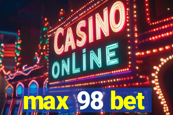 max 98 bet