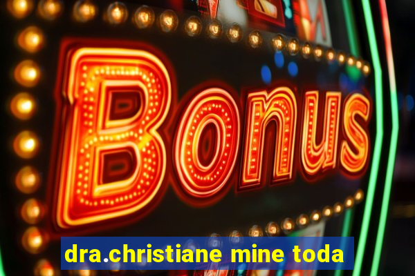 dra.christiane mine toda