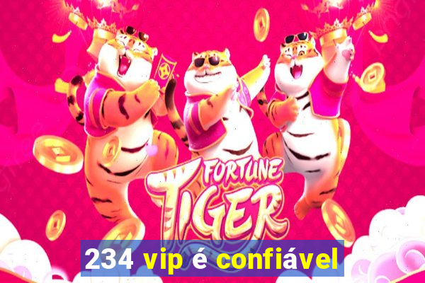 234 vip é confiável