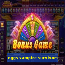 eggs vampire survivors