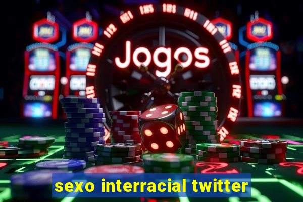 sexo interracial twitter