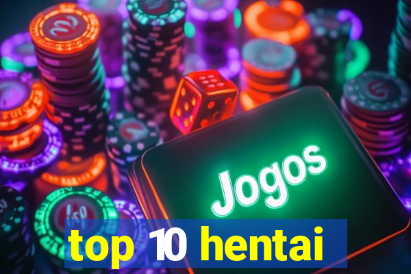 top 10 hentai