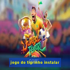 jogo do tigrinho instalar