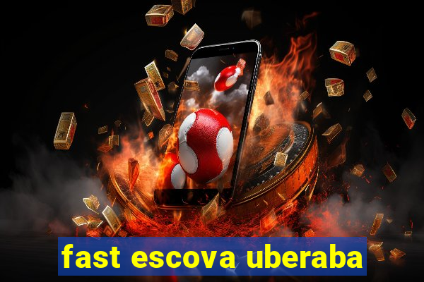 fast escova uberaba