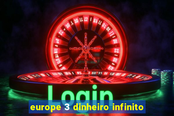 europe 3 dinheiro infinito