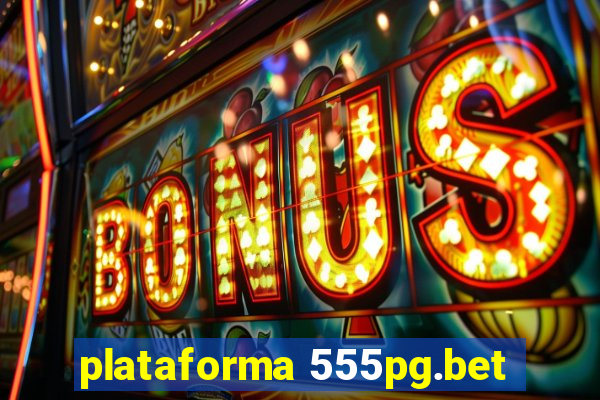 plataforma 555pg.bet