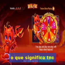 o que significa tnc