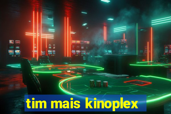 tim mais kinoplex