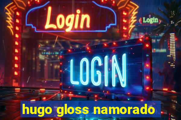 hugo gloss namorado