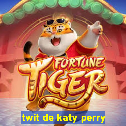 twit de katy perry