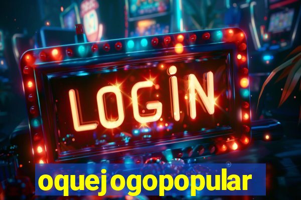 oquejogopopular