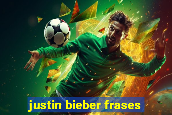 justin bieber frases