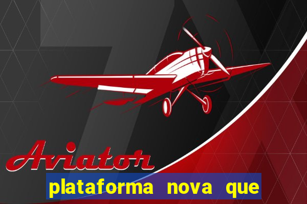 plataforma nova que ta pagando