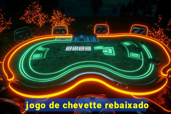 jogo de chevette rebaixado