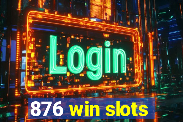 876 win slots