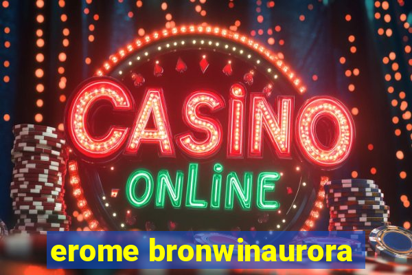 erome bronwinaurora