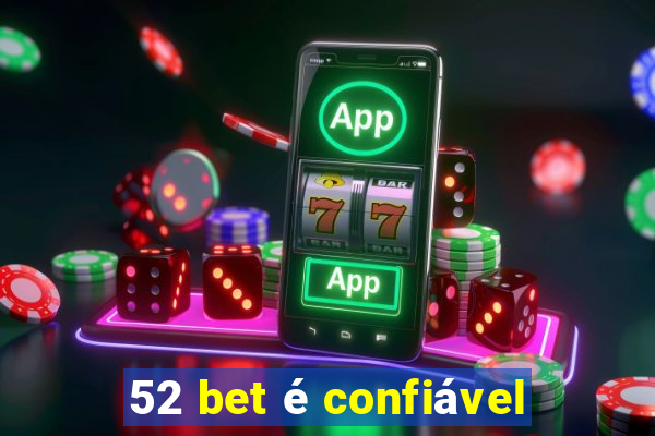 52 bet é confiável