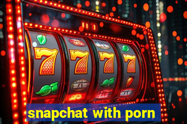 snapchat with porn