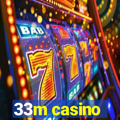 33m casino