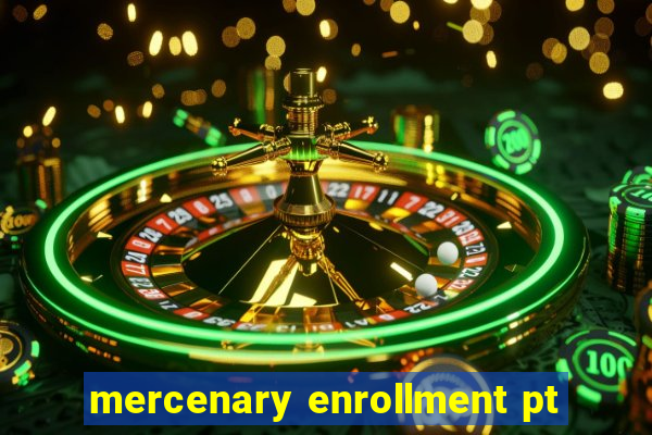 mercenary enrollment pt