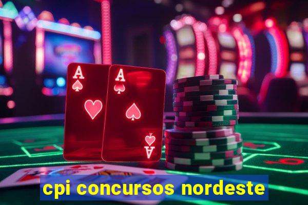 cpi concursos nordeste