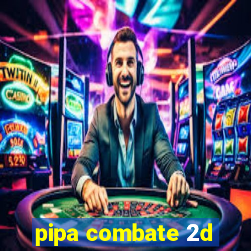 pipa combate 2d