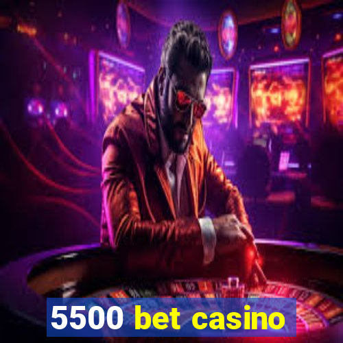 5500 bet casino