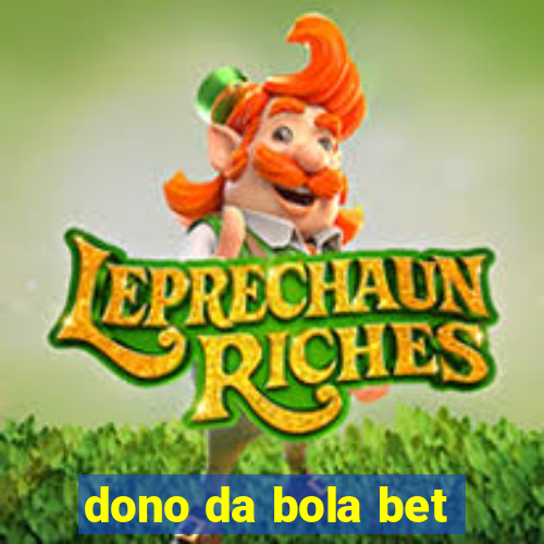 dono da bola bet