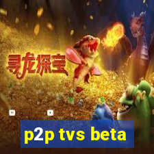 p2p tvs beta