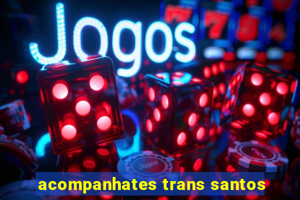 acompanhates trans santos