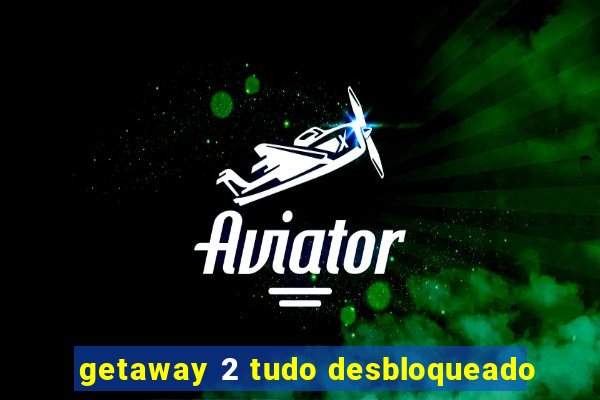 getaway 2 tudo desbloqueado