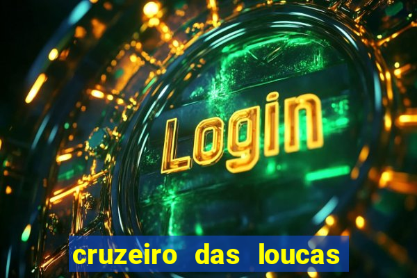 cruzeiro das loucas onde assistir