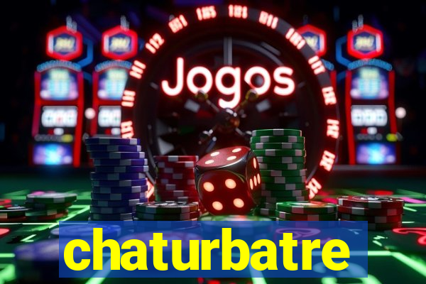 chaturbatre