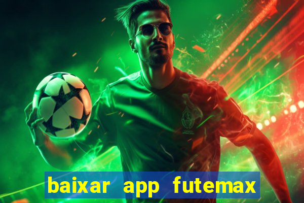 baixar app futemax futebol ao vivo