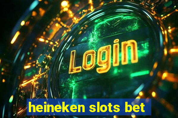 heineken slots bet