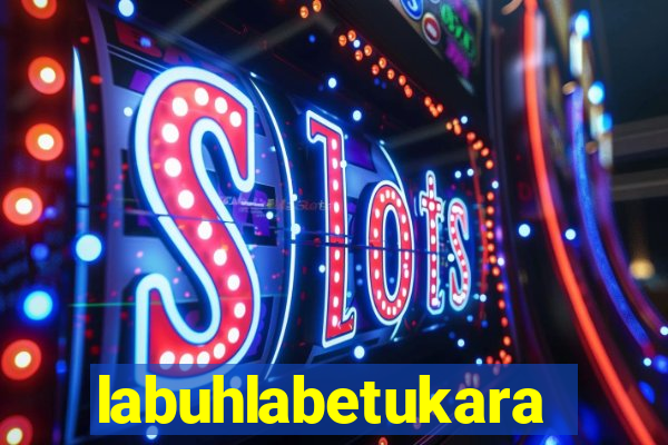 labuhlabetukara