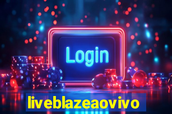 liveblazeaovivo