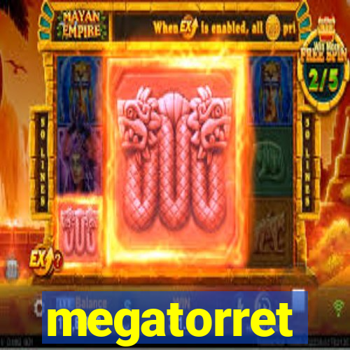 megatorret