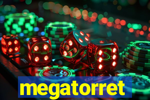 megatorret