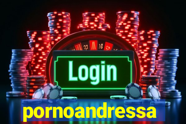 pornoandressa