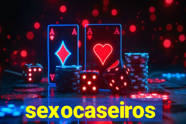 sexocaseiros